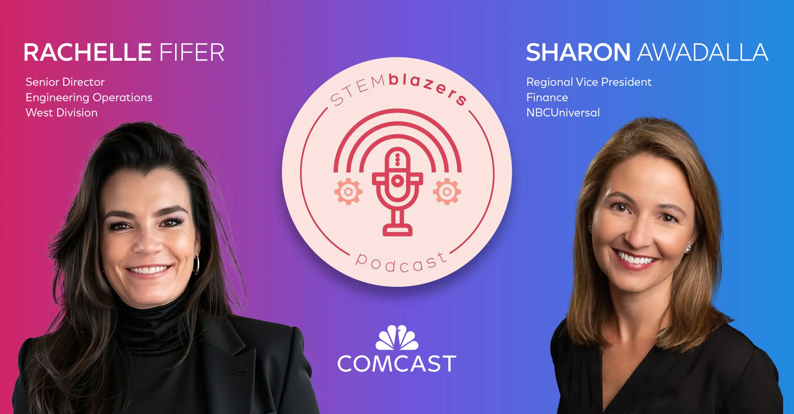 Comcast NBCUniversal leaders RaChelle Fifer and Sharon Awadalla, who were recently featured on the seventh season of the STEMblazers Podcast.